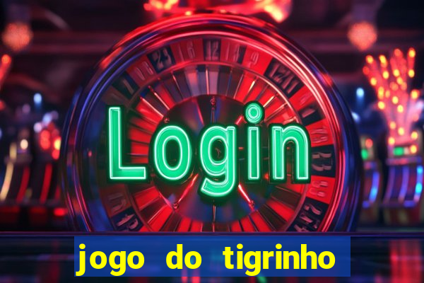 jogo do tigrinho gratis sem deposito